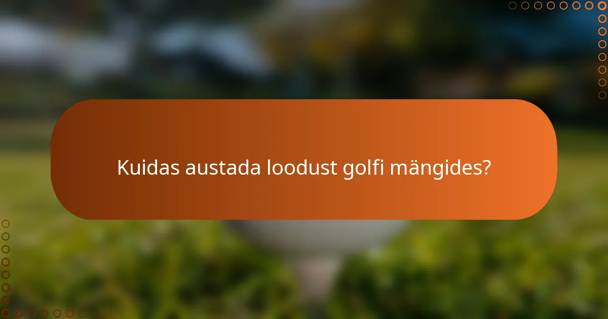 Kuidas austada loodust golfi mängides?