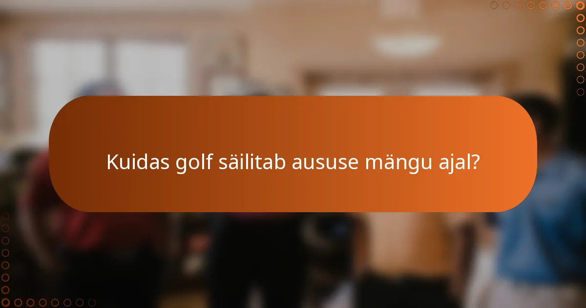 Kuidas golf säilitab aususe mängu ajal?
