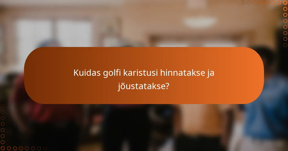 Kuidas golfi karistusi hinnatakse ja jõustatakse?