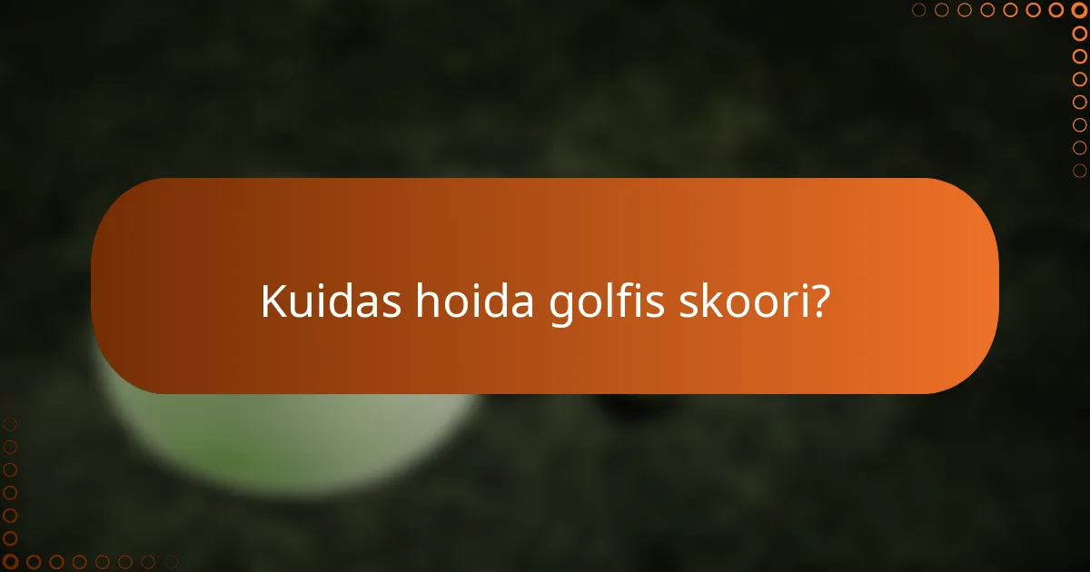 Kuidas hoida golfis skoori?