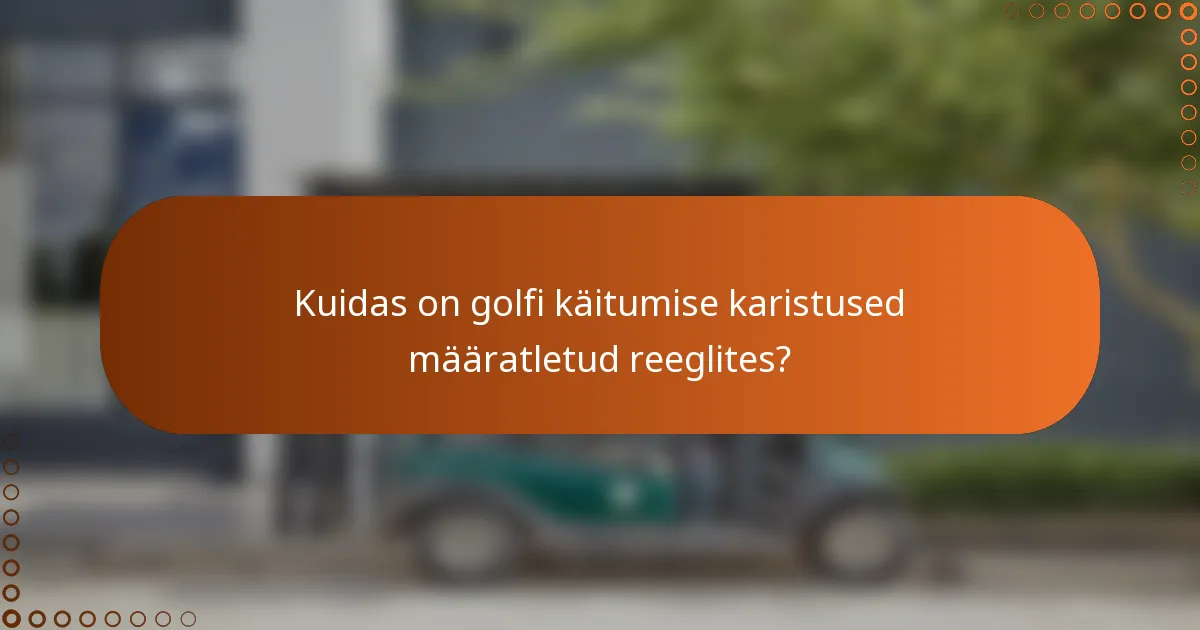 Kuidas on golfi käitumise karistused määratletud reeglites?