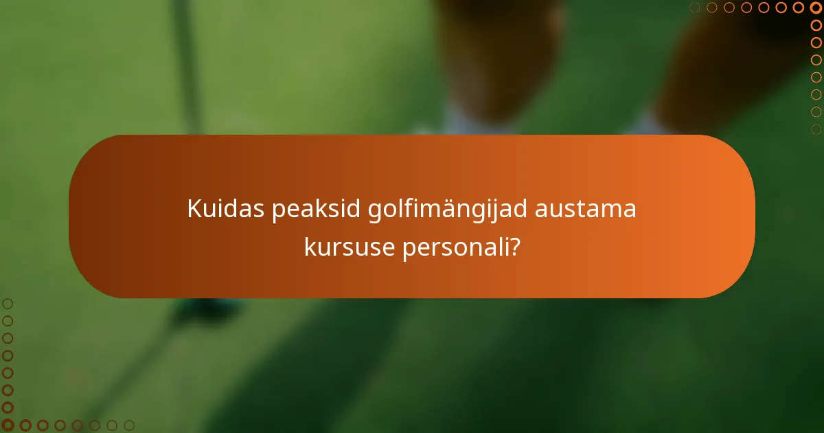 Kuidas peaksid golfimängijad austama kursuse personali?