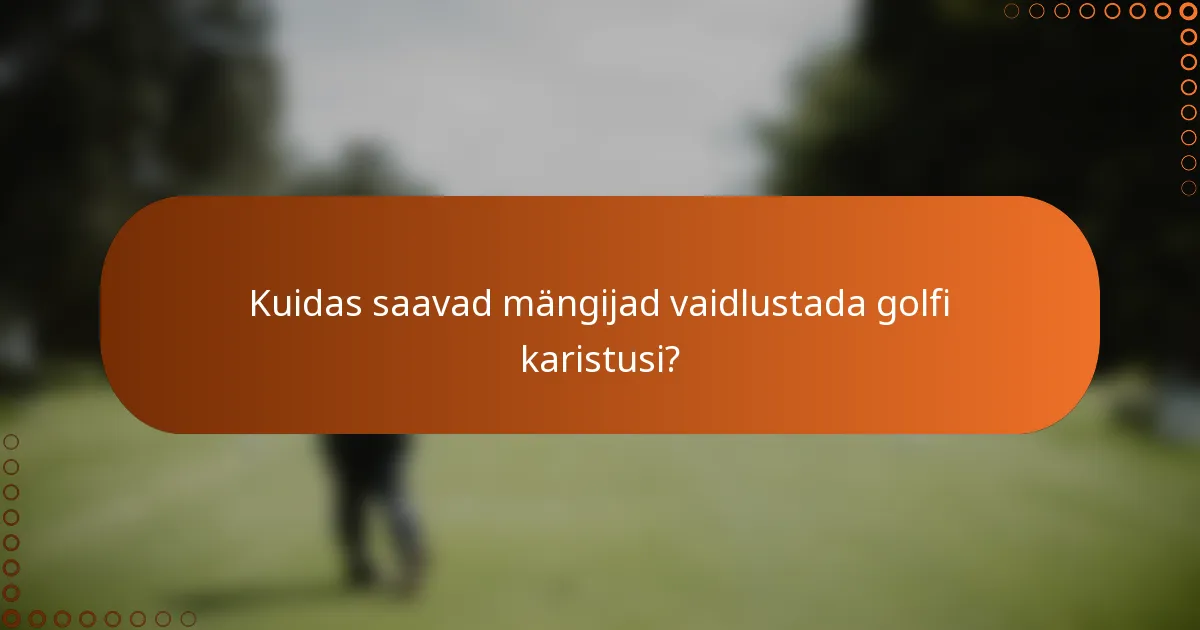 Kuidas saavad mängijad vaidlustada golfi karistusi?