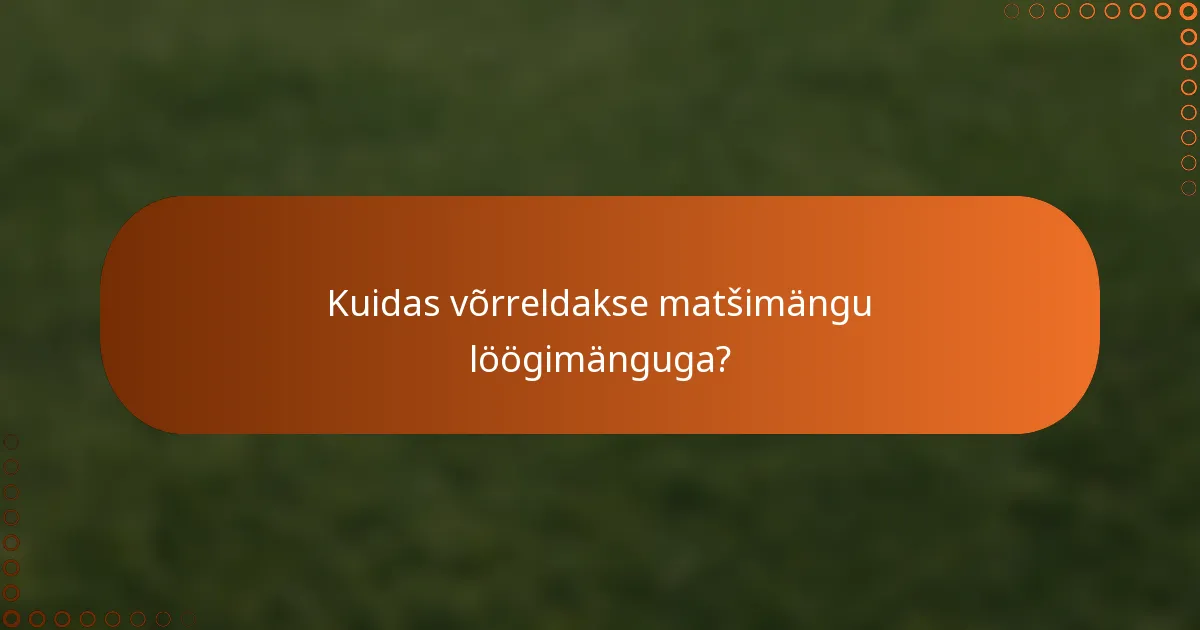 Kuidas võrreldakse matšimängu löögimänguga?