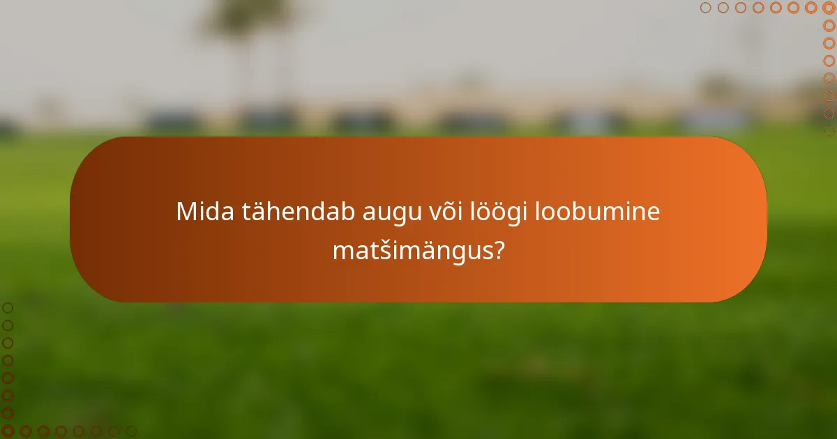 Mida tähendab augu või löögi loobumine matšimängus?