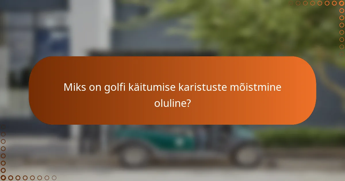 Miks on golfi käitumise karistuste mõistmine oluline?