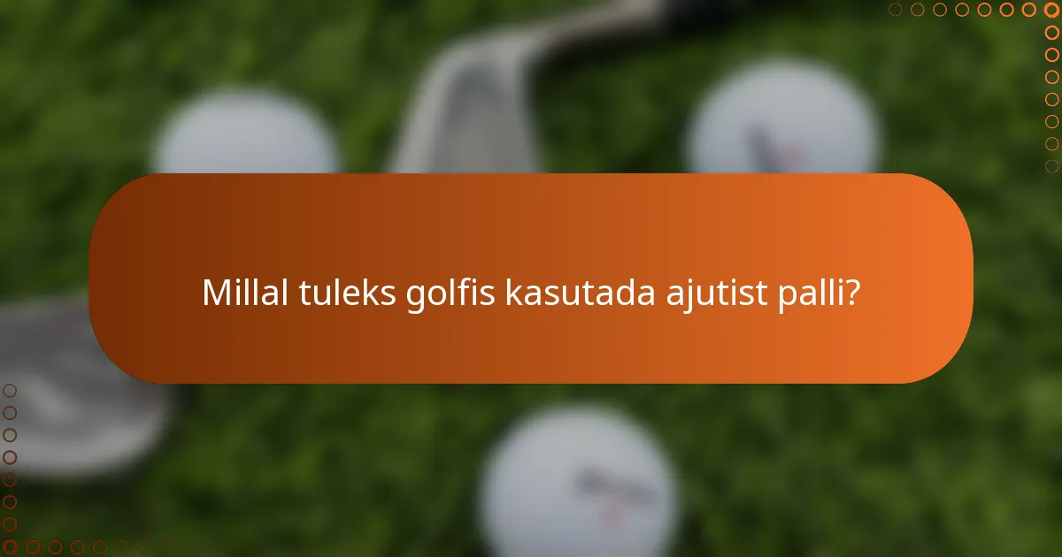 Millal tuleks golfis kasutada ajutist palli?