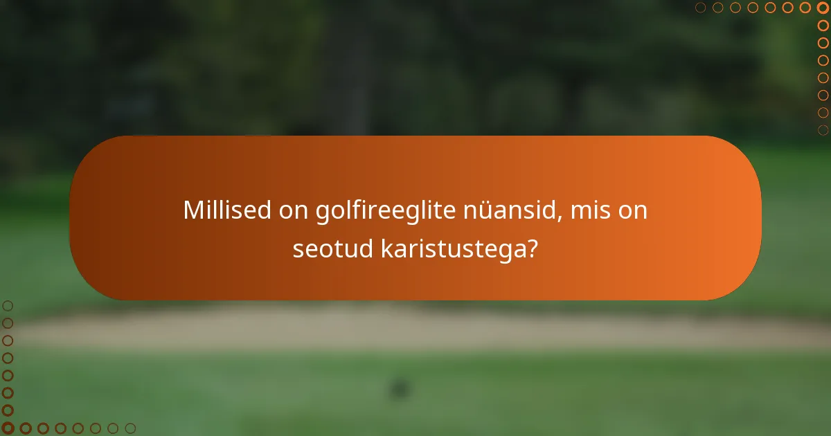 Millised on golfireeglite nüansid, mis on seotud karistustega?