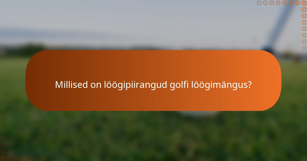 Millised on löögipiirangud golfi löögimängus?
