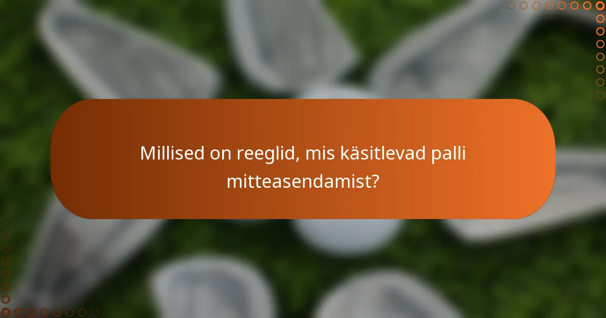 Millised on reeglid, mis käsitlevad palli mitteasendamist?