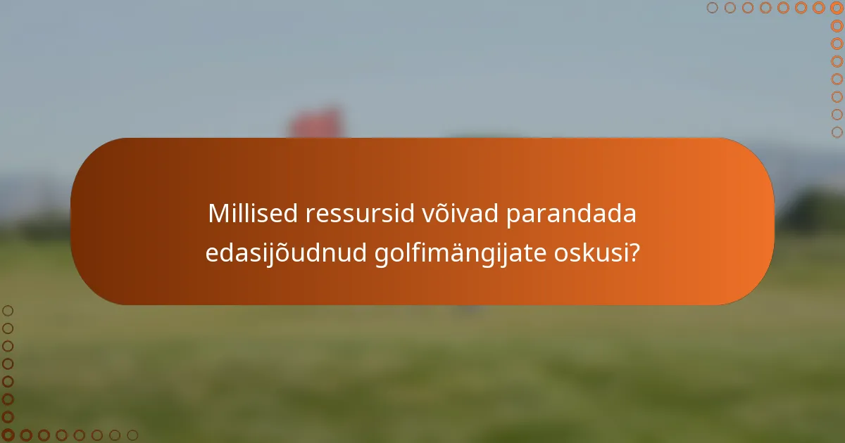 Millised ressursid võivad parandada edasijõudnud golfimängijate oskusi?