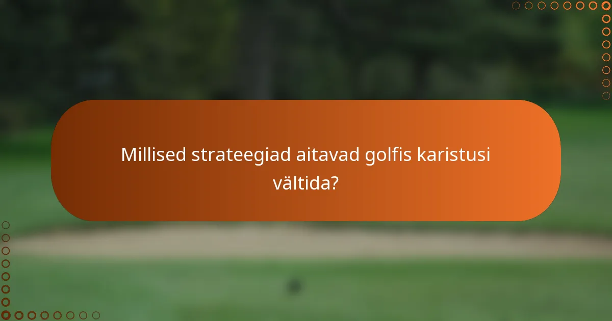 Millised strateegiad aitavad golfis karistusi vältida?