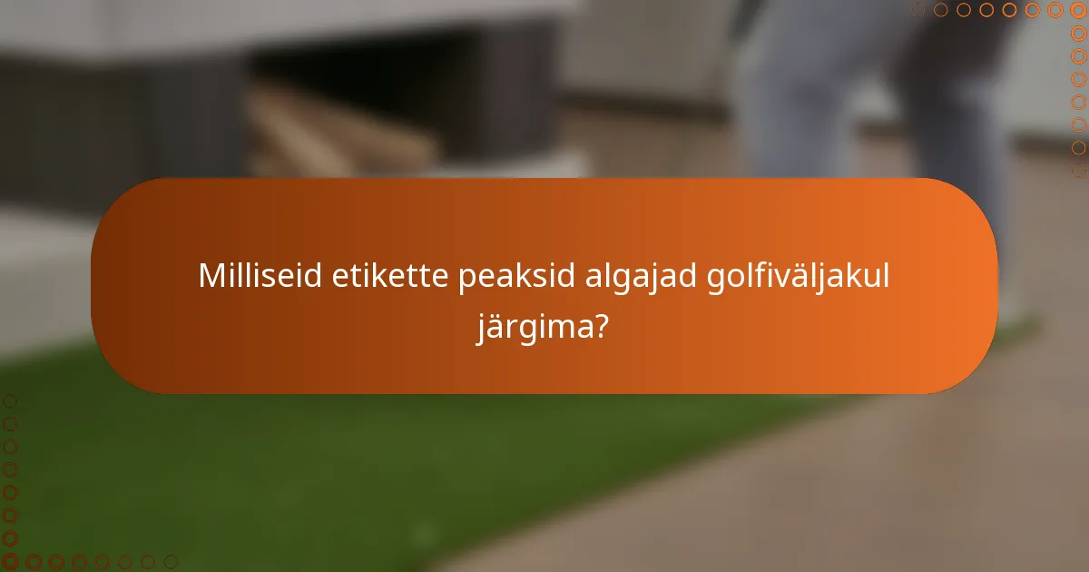 Milliseid etikette peaksid algajad golfiväljakul järgima?