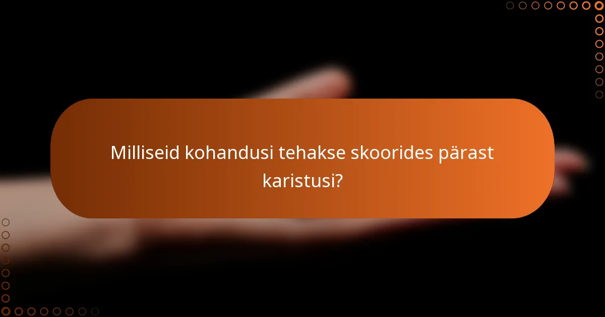 Milliseid kohandusi tehakse skoorides pärast karistusi?