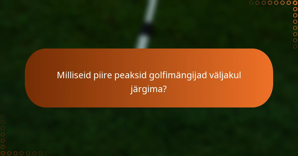 Milliseid piire peaksid golfimängijad väljakul järgima?