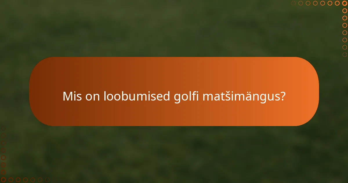 Mis on loobumised golfi matšimängus?