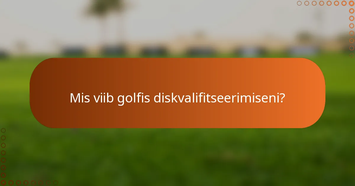 Mis viib golfis diskvalifitseerimiseni?